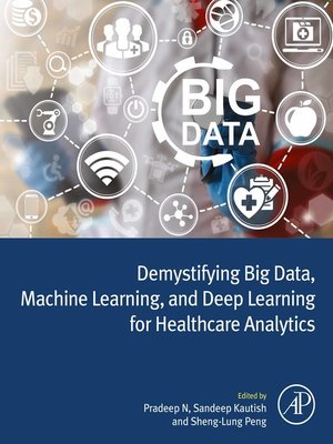 cover image of Demystifying Big Data, Machine Learning, and Deep Learning for Healthcare Analytics